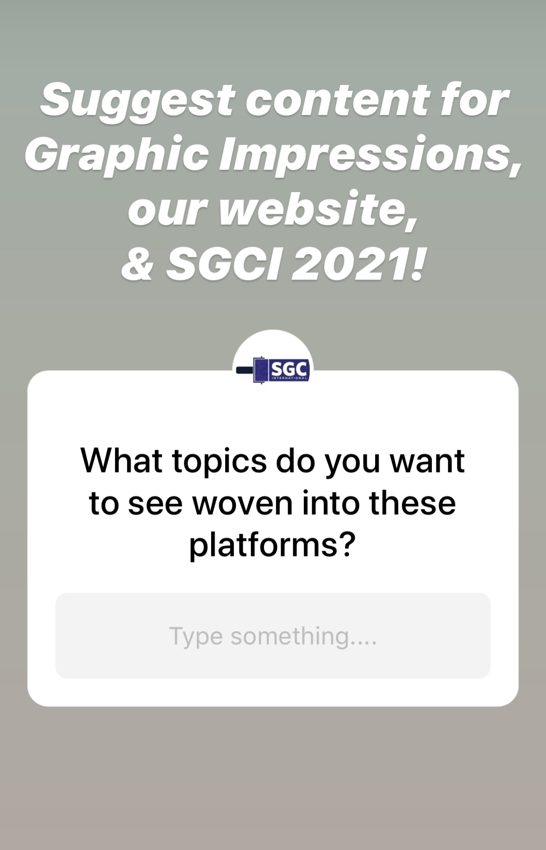 Suggest content for Graphic Impressions, our website, and SGCI 2021!